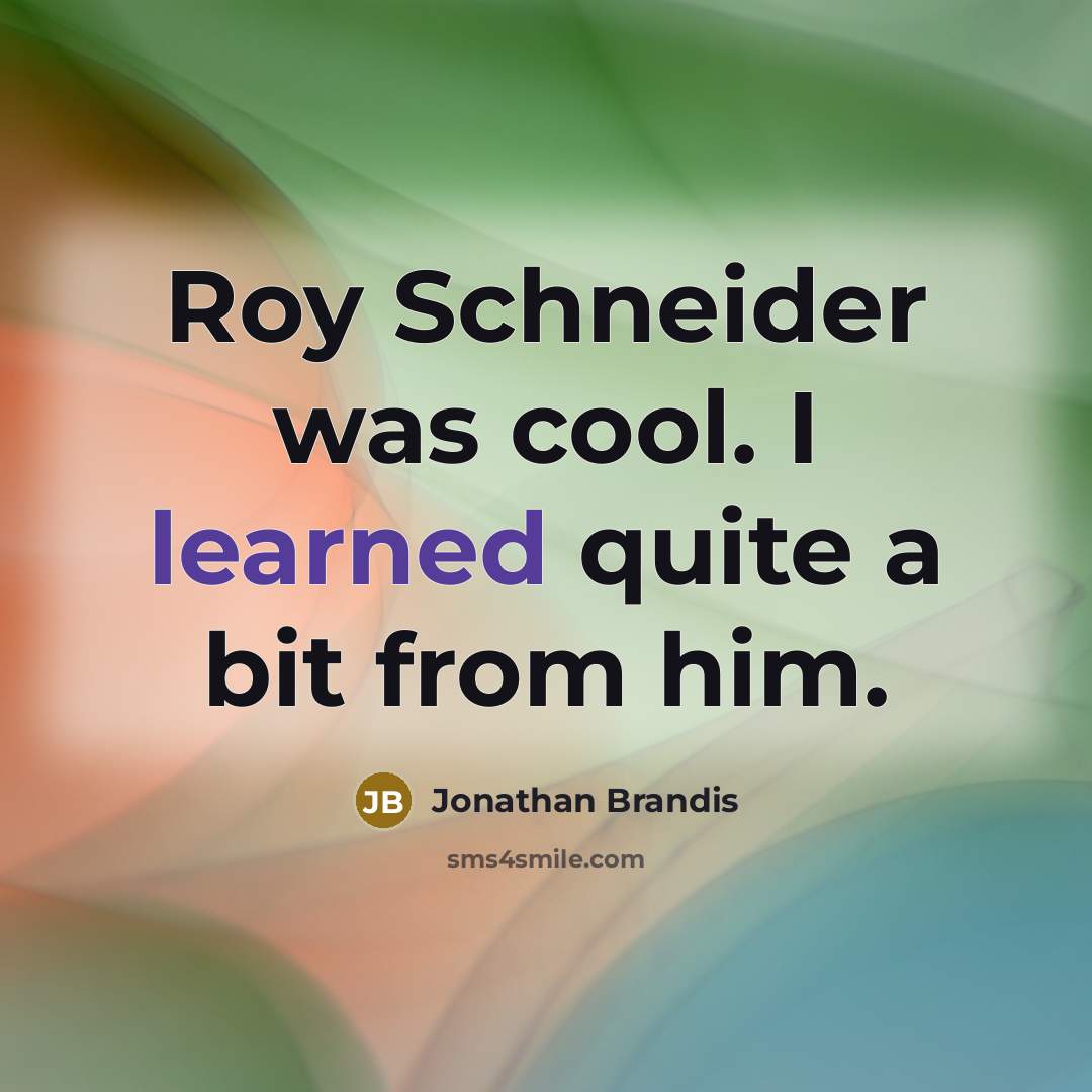 “Roy Schneider was cool. I learned quite a bit from…” quote by Jonathan Brandis