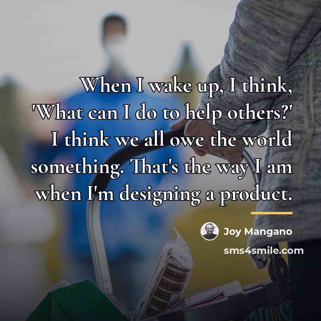 “When I wake up, I think, 'What can I do…” quote by Joy Mangano
