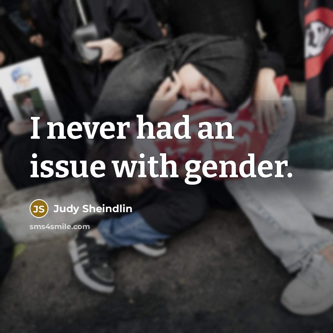 “I never had an issue with gender.…” quote by Judy Sheindlin