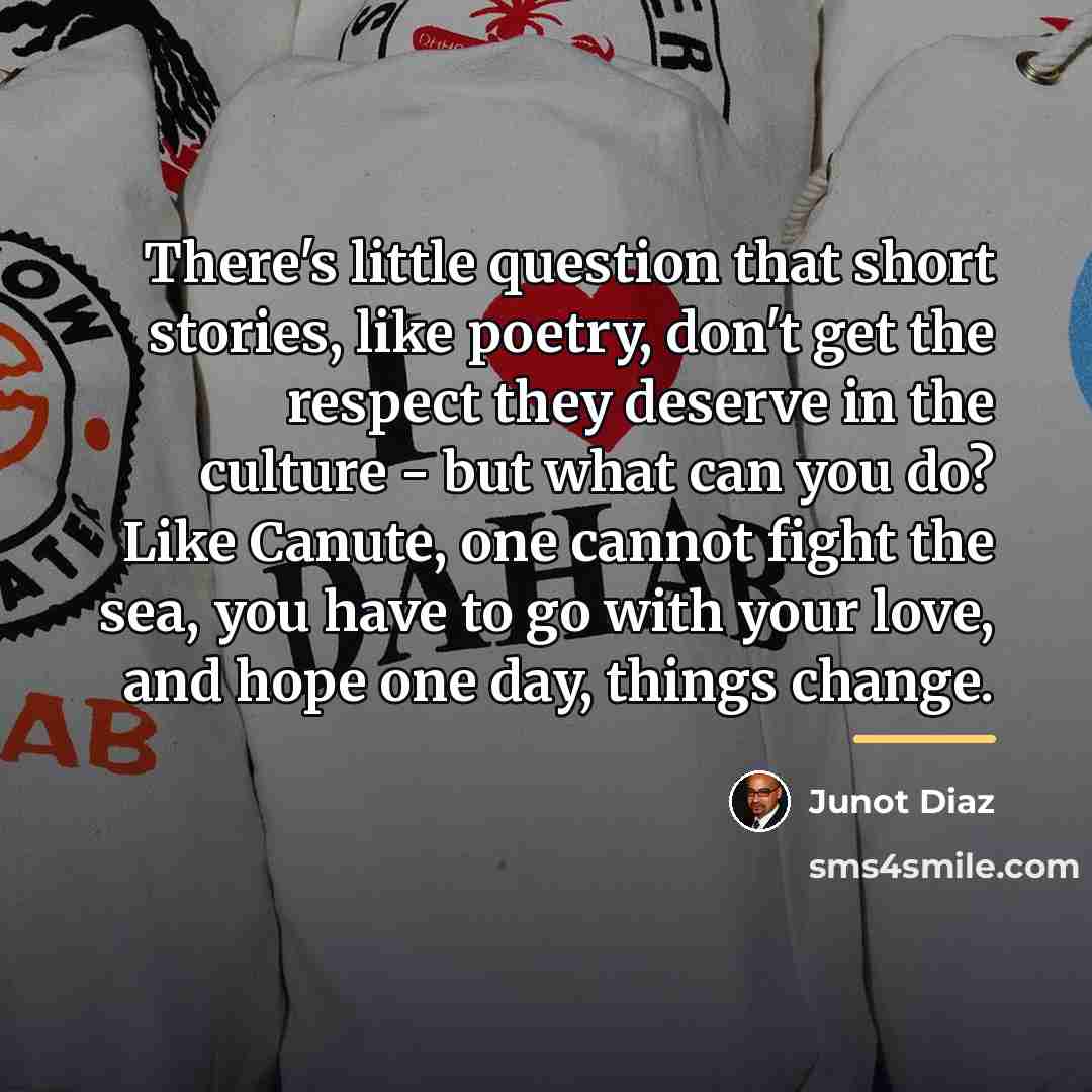 “There's little question that short stories, like poetry, don't get…” quote by Junot Diaz