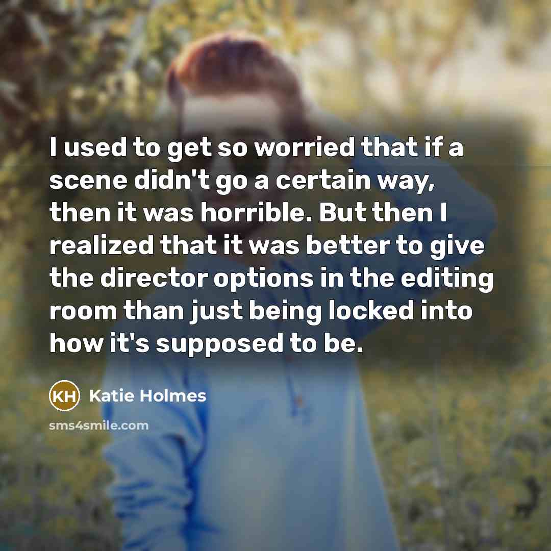 “I used to get so worried that if a scene…” quote by Katie Holmes