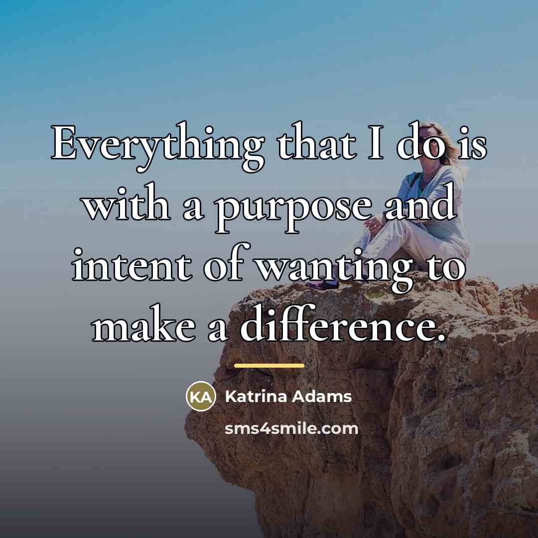“Everything that I do is with a purpose and intent…” quote by Katrina Adams