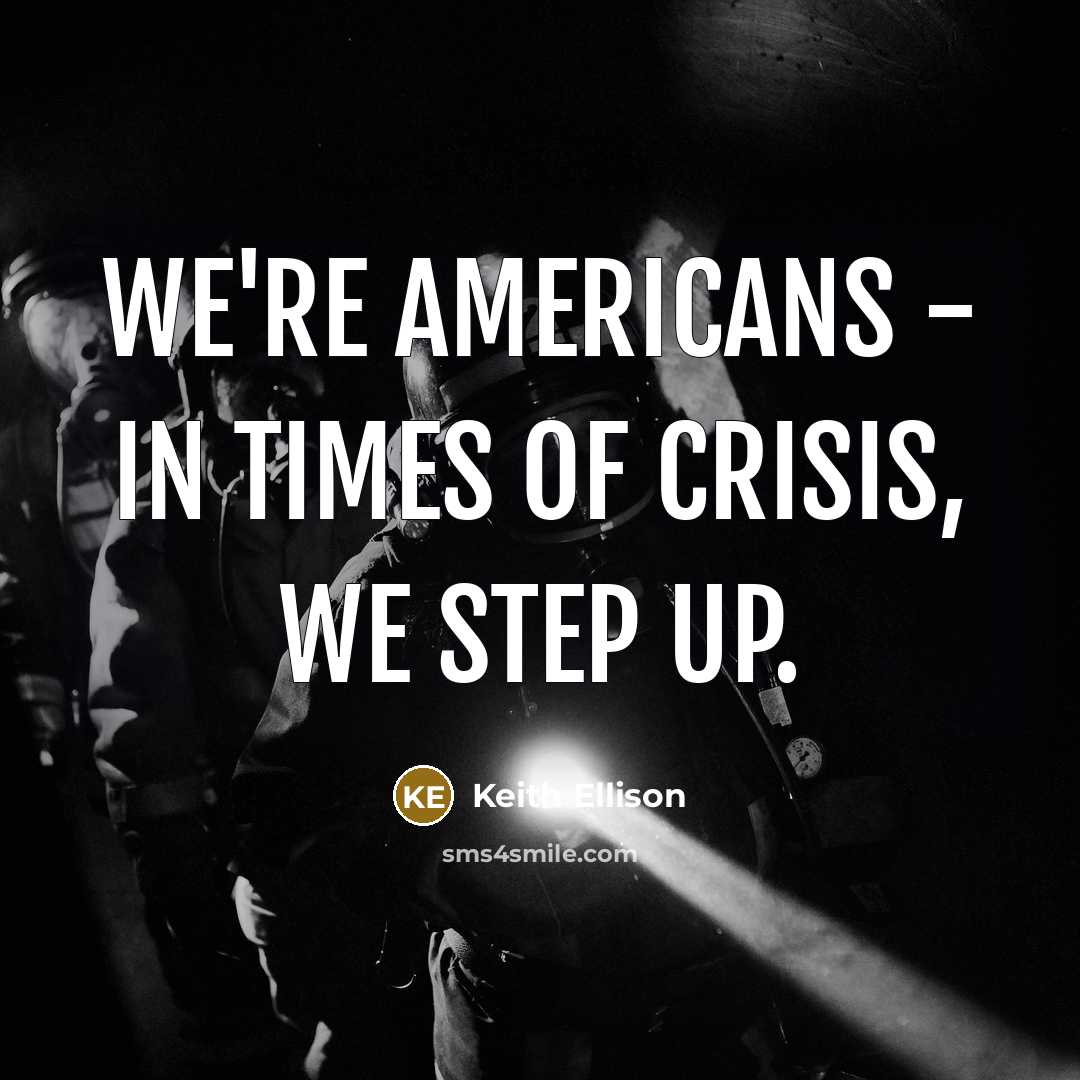 “We're Americans - in times of crisis, we step up.…” quote by Keith Ellison
