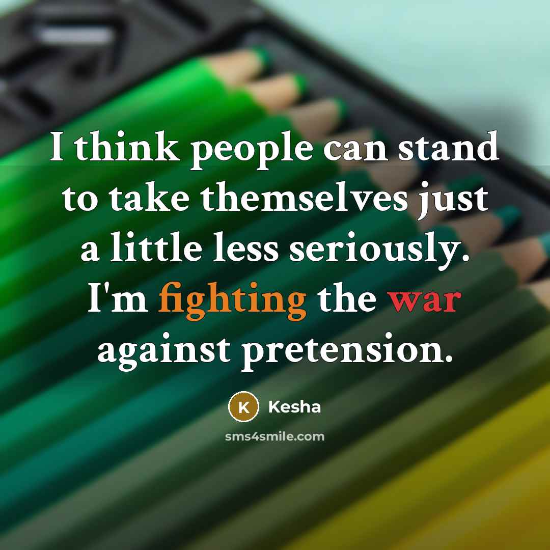 “I think people can stand to take themselves just a…” quote by Kesha