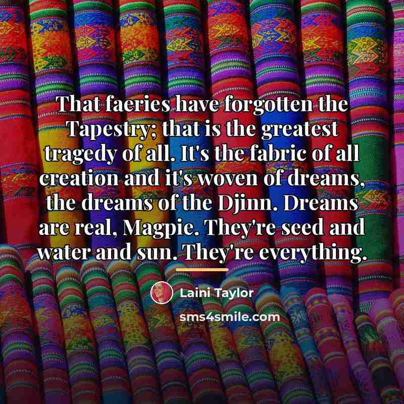 “That faeries have forgotten the Tapestry; that is the greatest…” quote by Laini Taylor