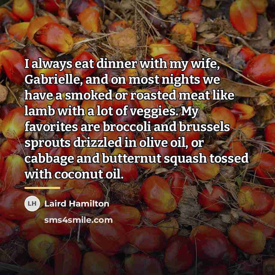 “I always eat dinner with my wife, Gabrielle, and on…” quote by Laird Hamilton