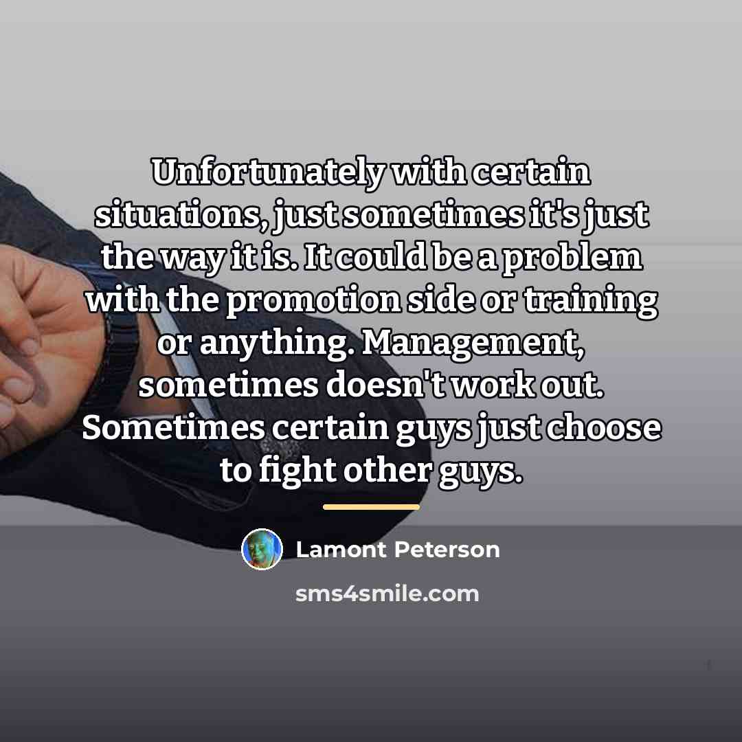 “Unfortunately with certain situations, just sometimes it's just the way…” quote by Lamont Peterson