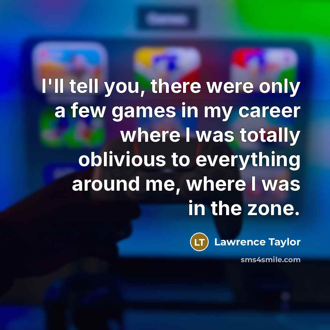 “I'll tell you, there were only a few games in…” quote by Lawrence Taylor