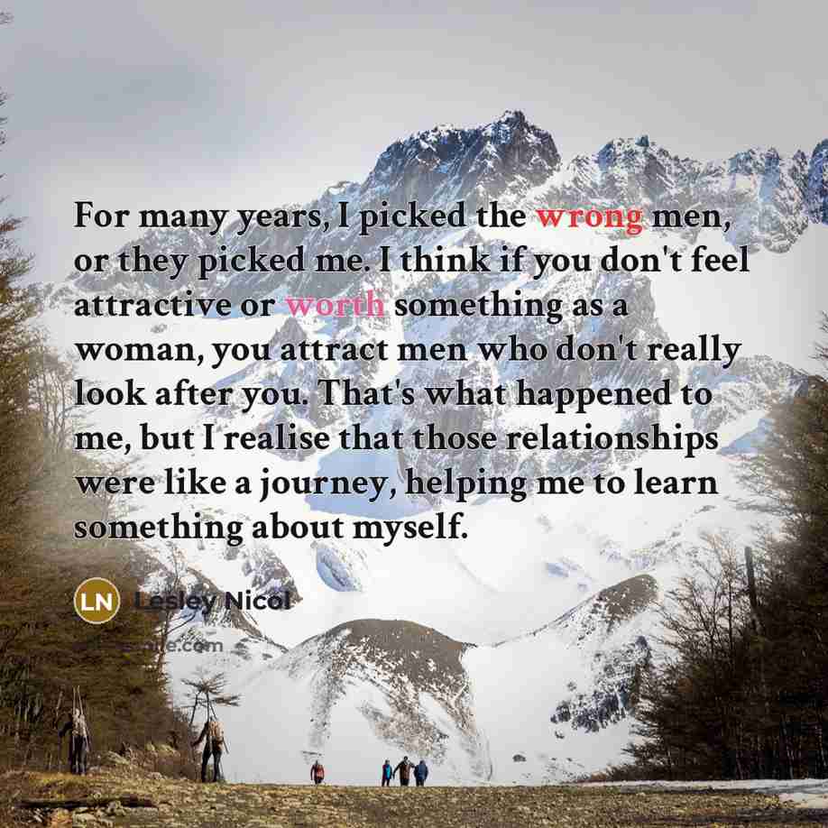 “For many years, I picked the wrong men, or they…” quote by Lesley Nicol