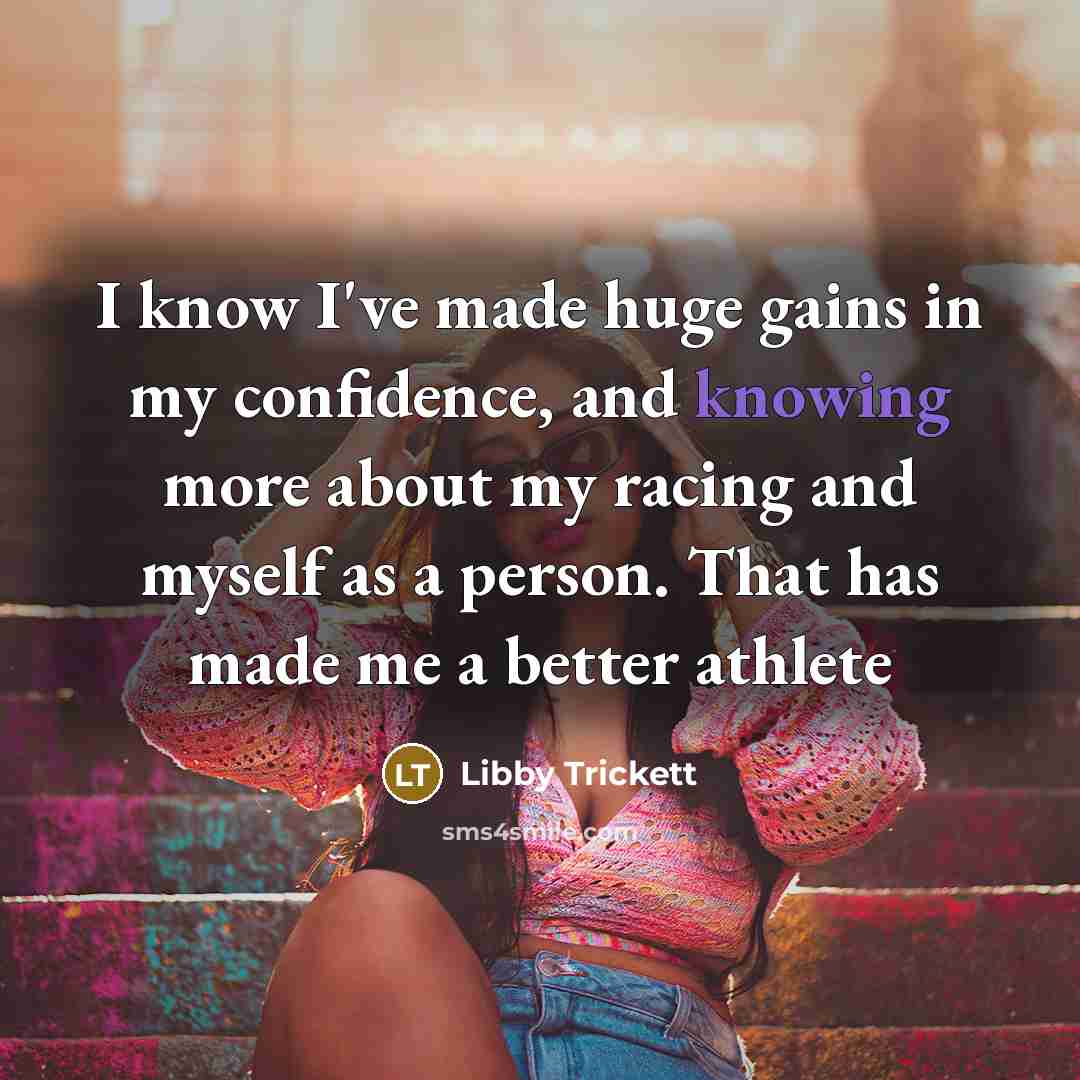“I know I've made huge gains in my confidence, and…” quote by Libby Trickett
