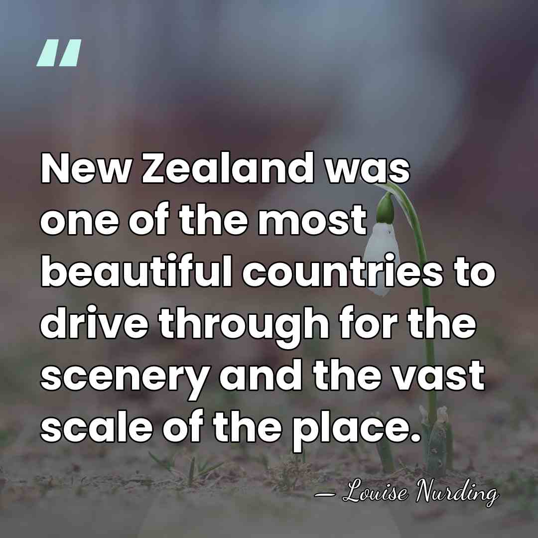 New Zealand was one of the most beautiful countries to drive through&hellip; - Louise Nurding