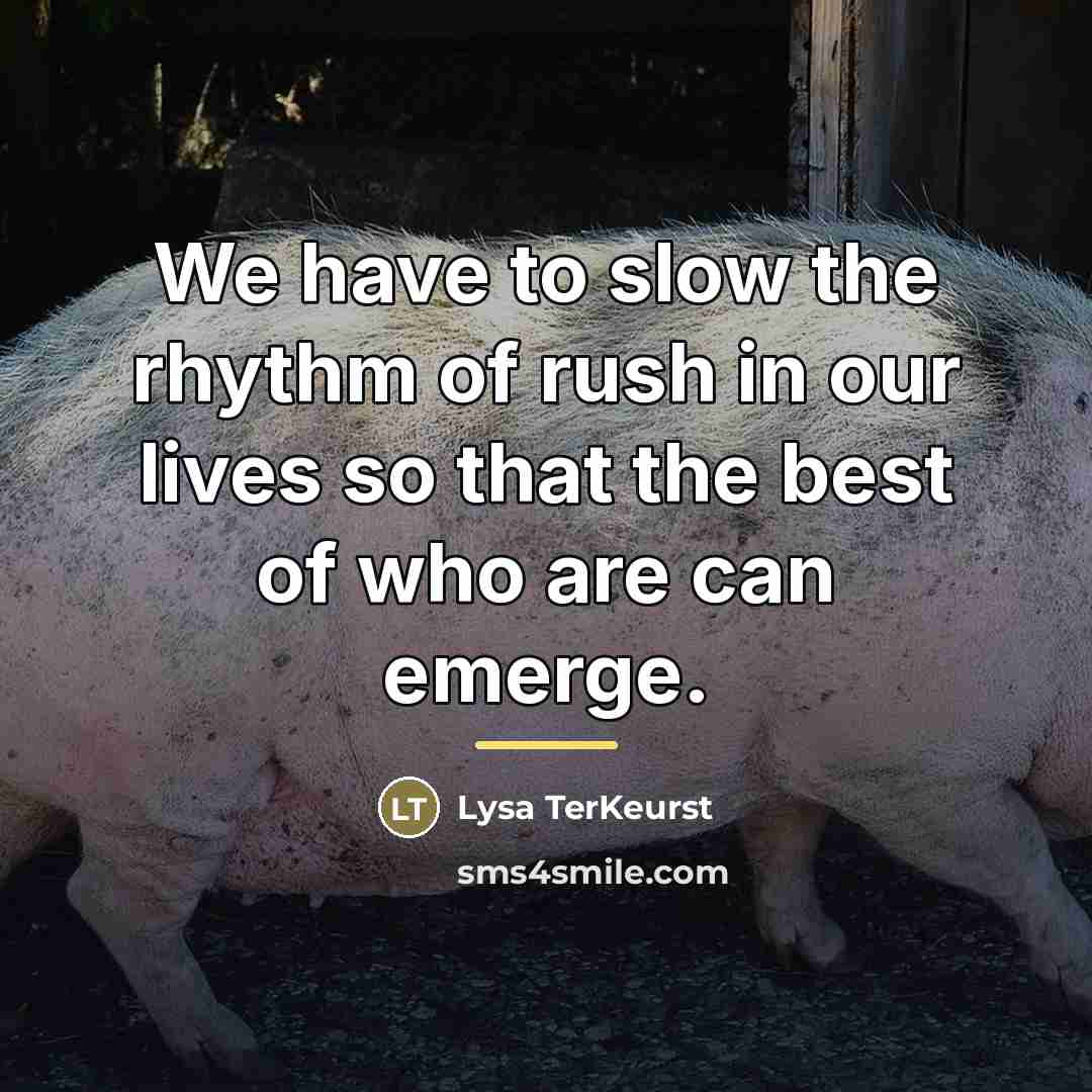 “We have to slow the rhythm of rush in our…” quote by Lysa TerKeurst