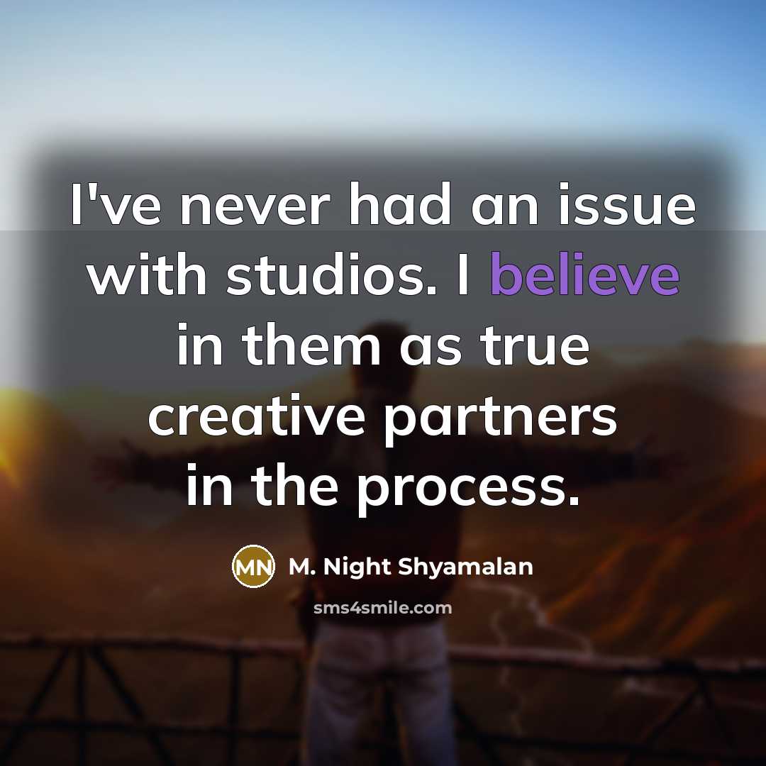 “I've never had an issue with studios. I believe in…” quote by M. Night Shyamalan
