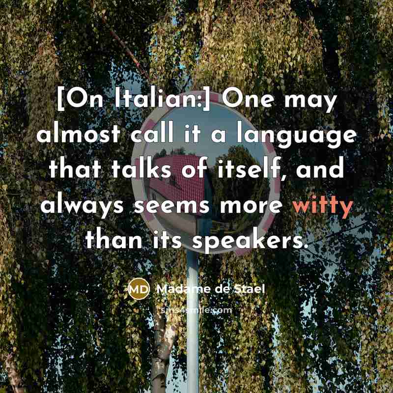 “[On Italian:] One may almost call it a language that…” quote by Madame de Stael