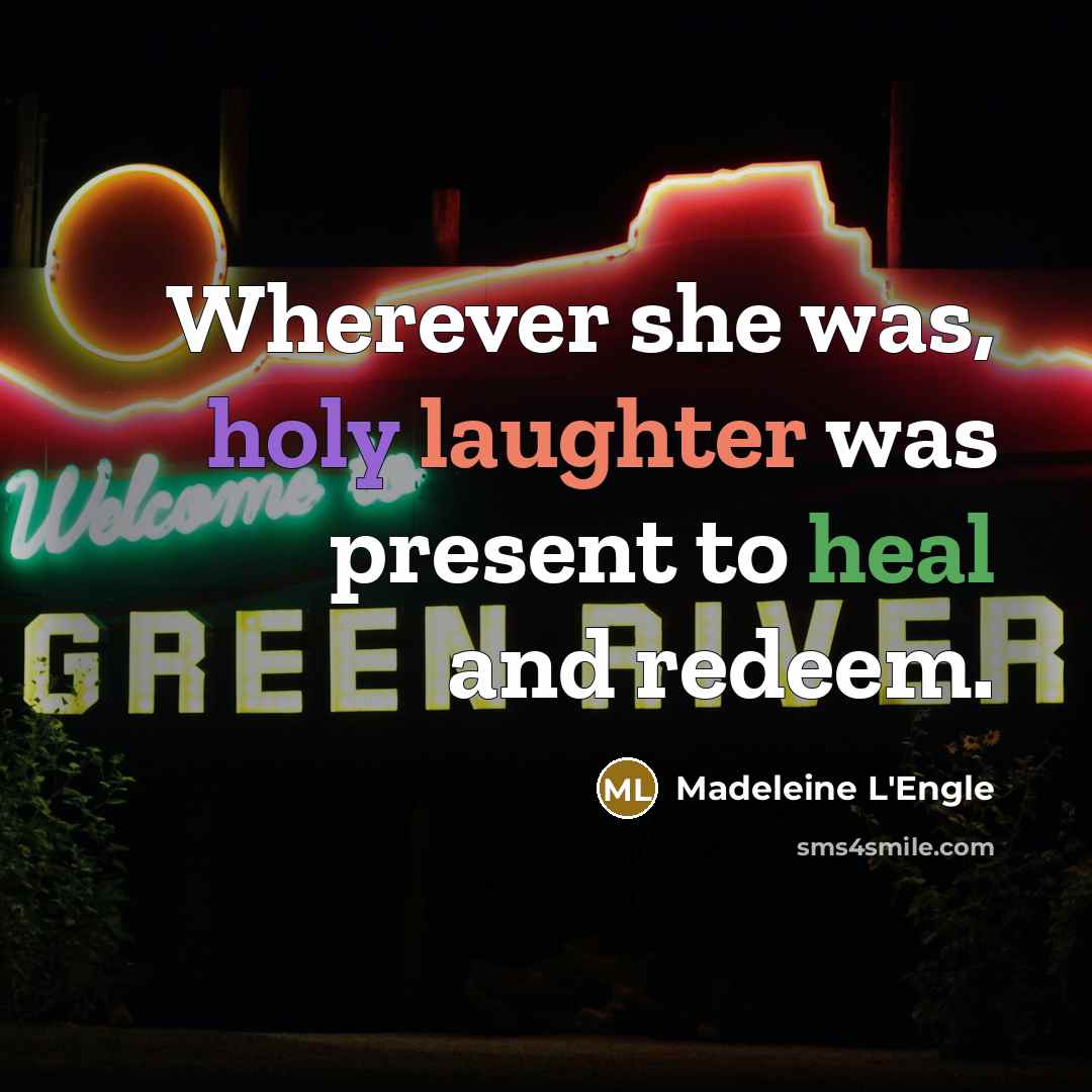 “Wherever she was, holy laughter was present to heal and…” quote by Madeleine L'Engle