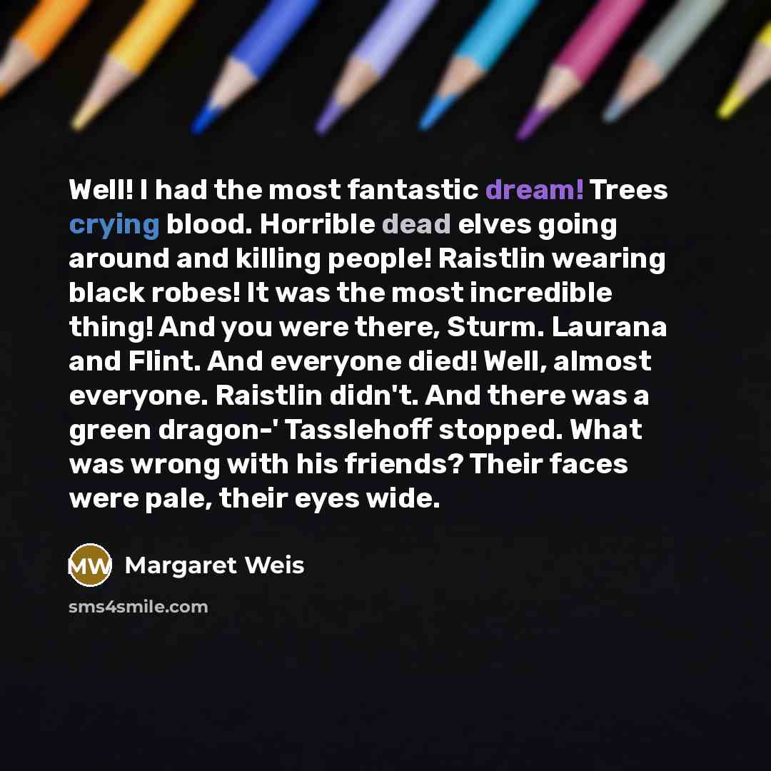 “Well! I had the most fantastic dream! Trees crying blood.…” quote by Margaret Weis