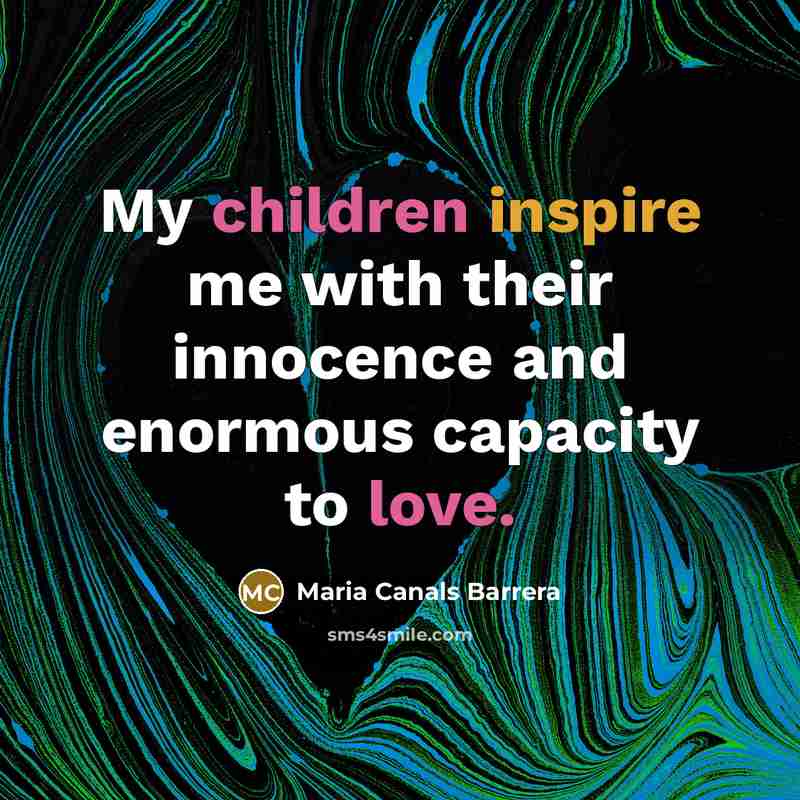 “My children inspire me with their innocence and enormous capacity…” quote by Maria Canals Barrera