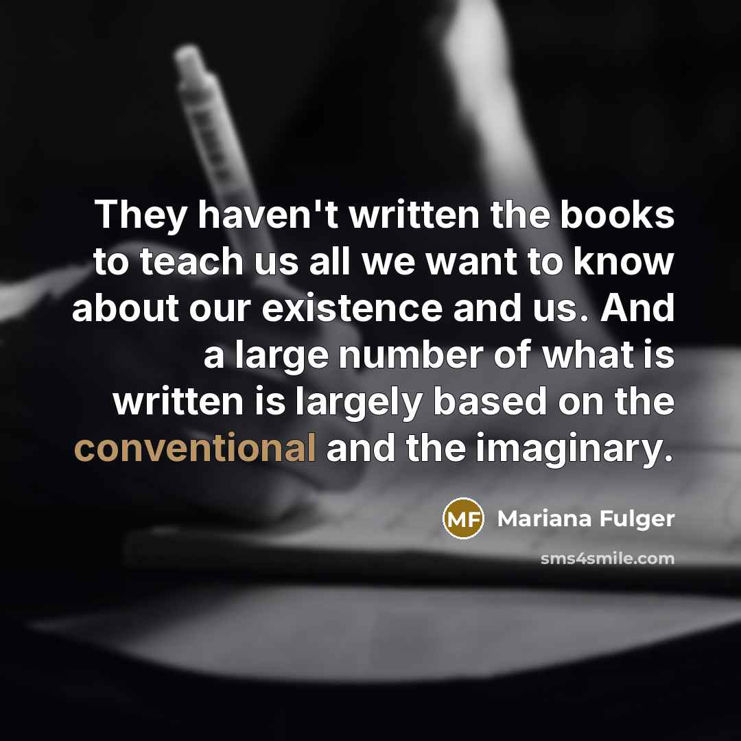 “They haven't written the books to teach us all we…” quote by Mariana Fulger