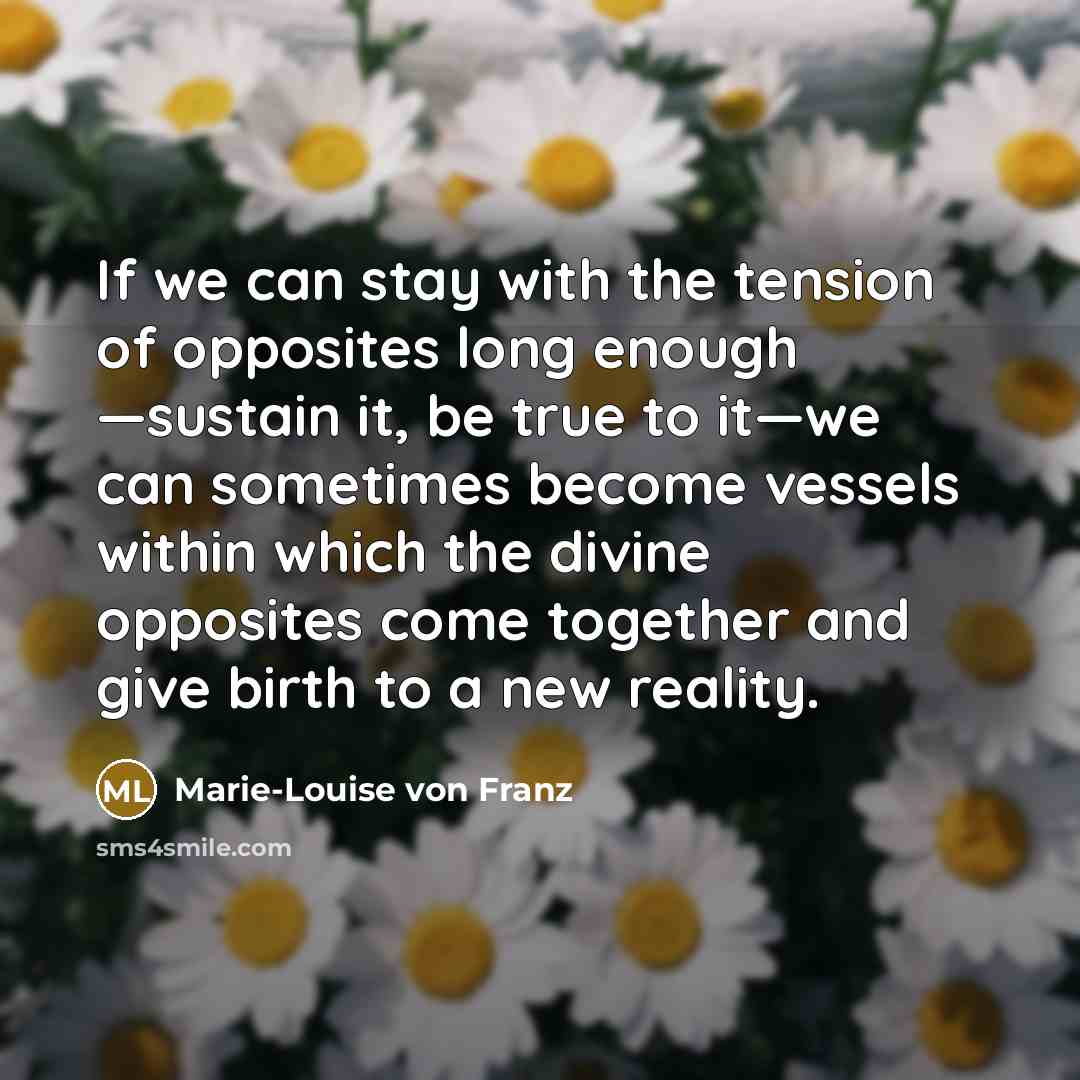 “If we can stay with the tension of opposites long…” quote by Marie-Louise von Franz