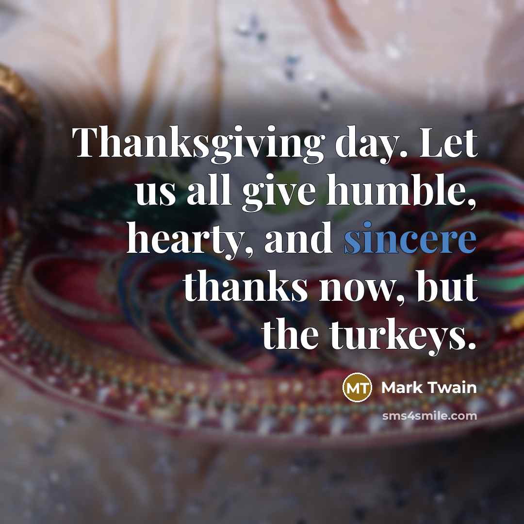 “Thanksgiving day. Let us all give humble, hearty, and sincere…” quote by Mark Twain