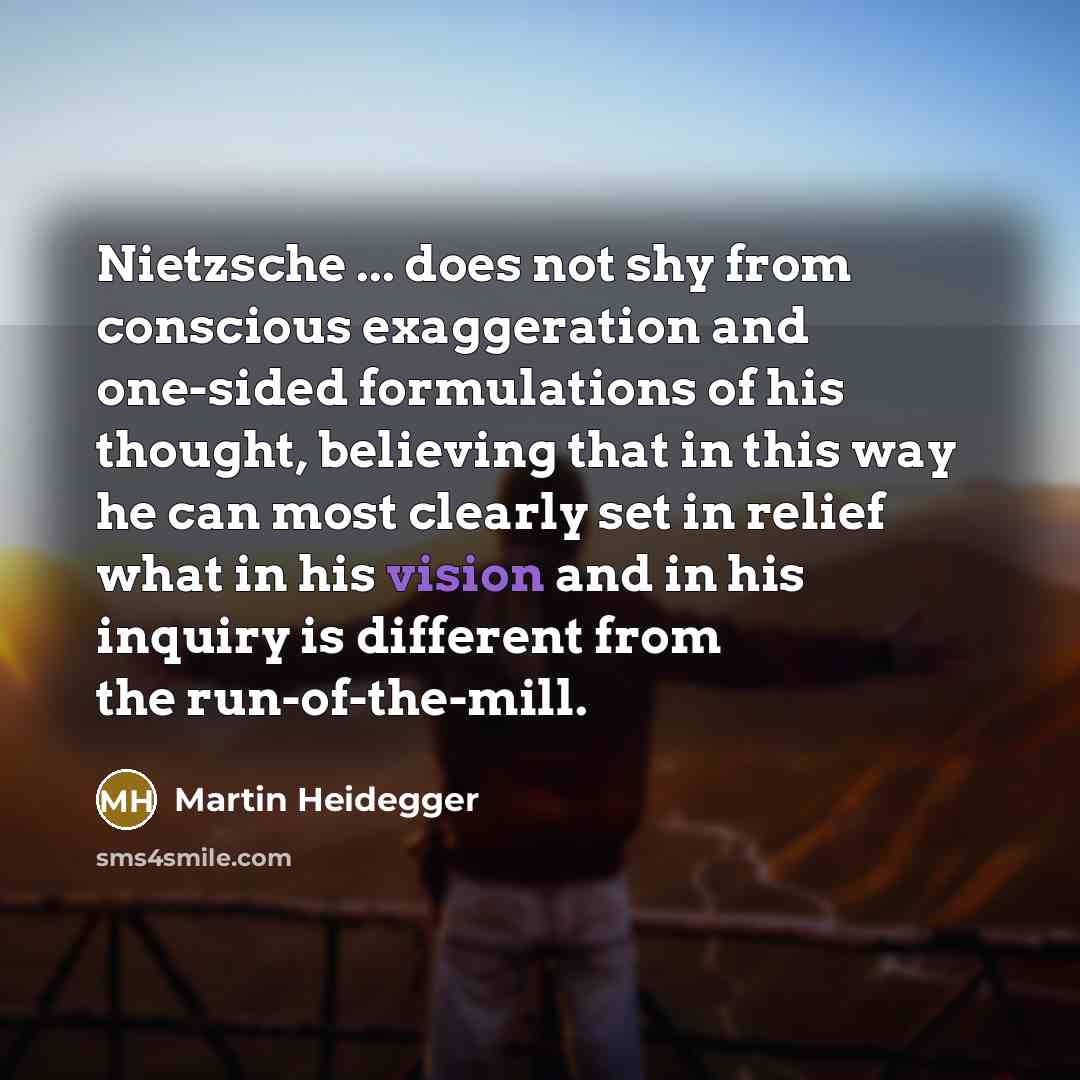 “Nietzsche ... does not shy from conscious exaggeration and one-sided…” quote by Martin Heidegger