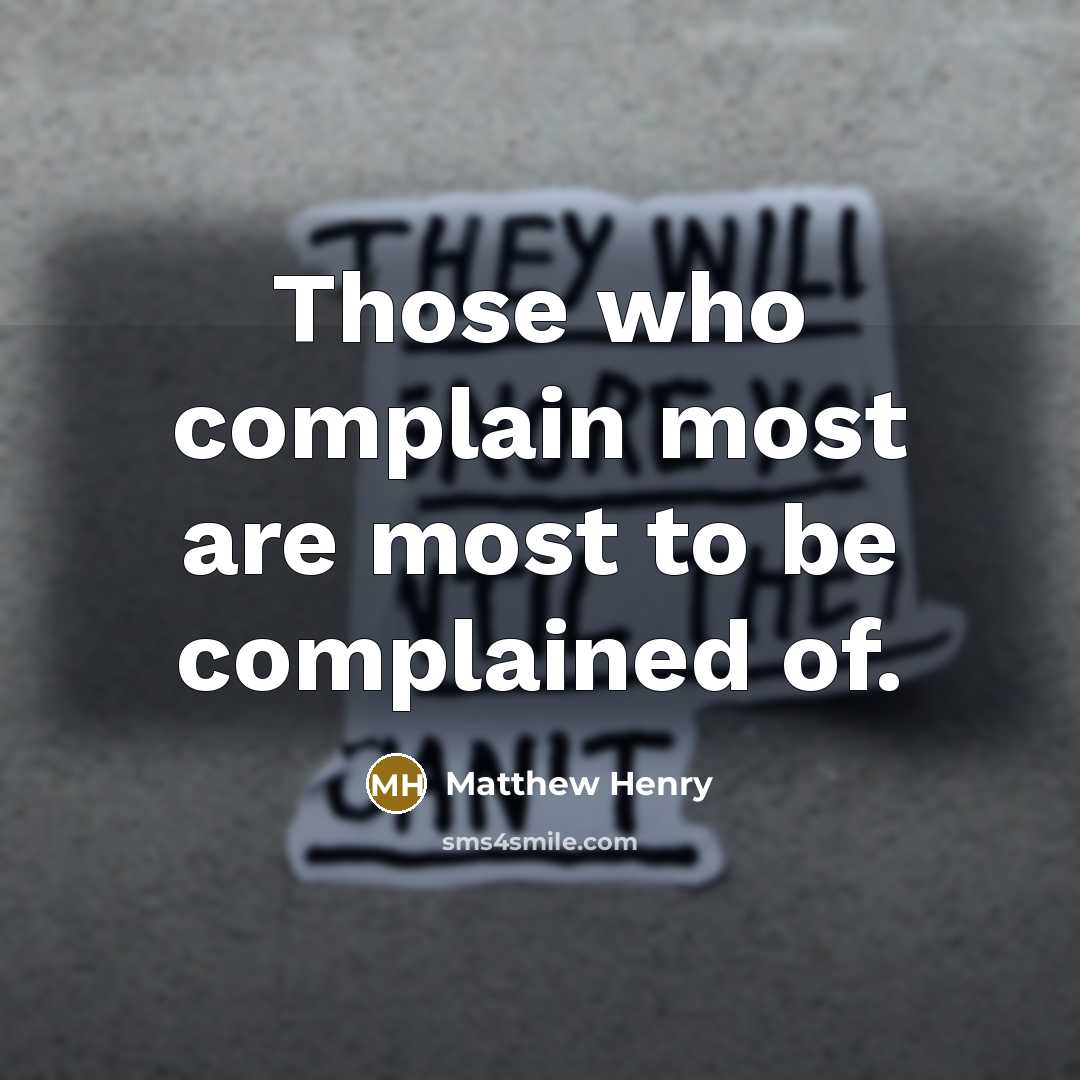 “Those who complain most are most to be complained of.…” quote by Matthew Henry