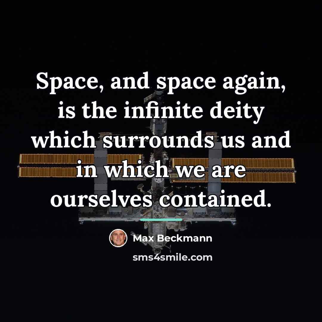 “Space, and space again, is the infinite deity which surrounds…” quote by Max Beckmann