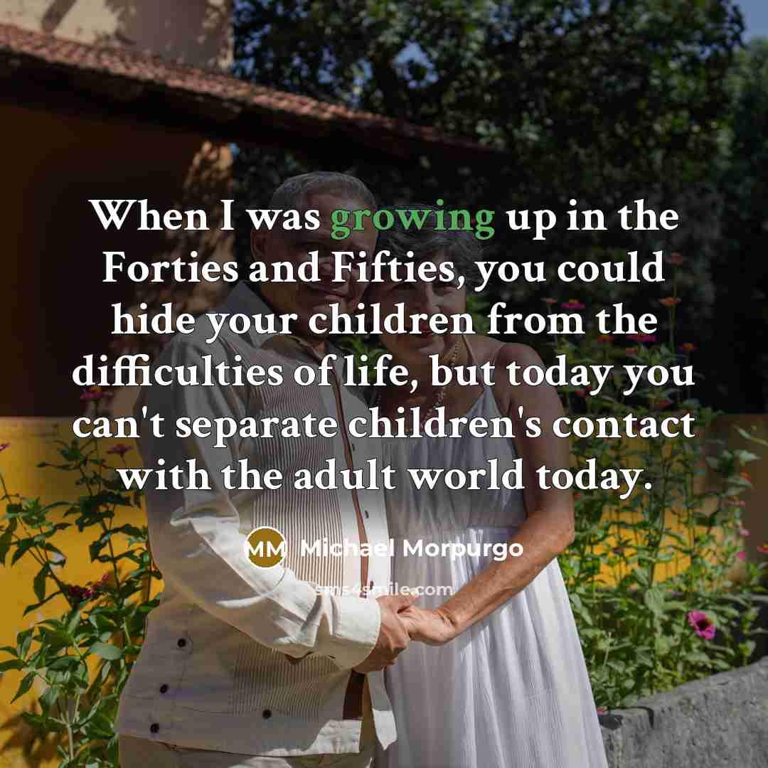 “When I was growing up in the Forties and Fifties,…” quote by Michael Morpurgo