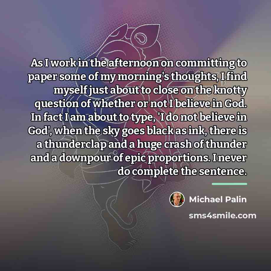 “As I work in the afternoon on committing to paper…” quote by Michael Palin