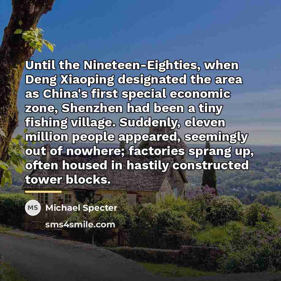 “Until the Nineteen-Eighties, when Deng Xiaoping designated the area as…” quote by Michael Specter