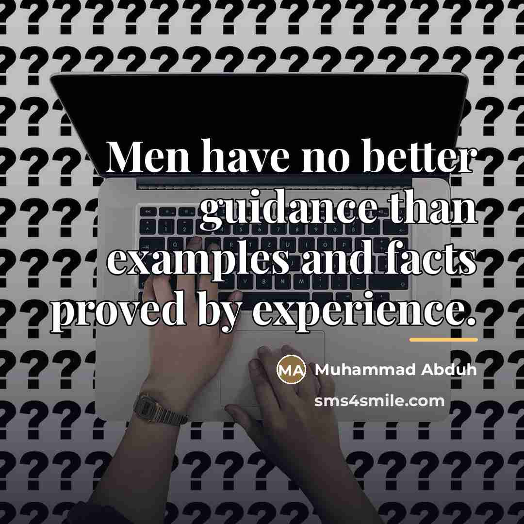 “Men have no better guidance than examples and facts proved…” quote by Muhammad Abduh