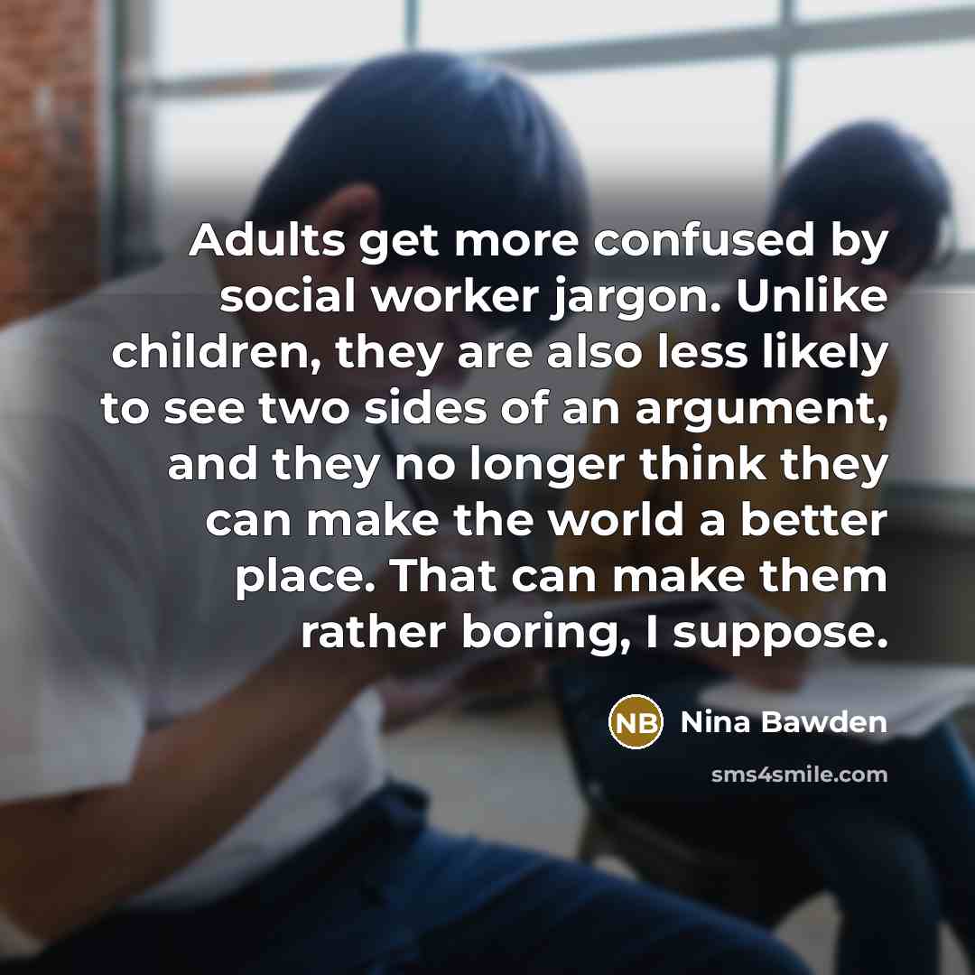 “Adults get more confused by social worker jargon. Unlike children,…” quote by Nina Bawden