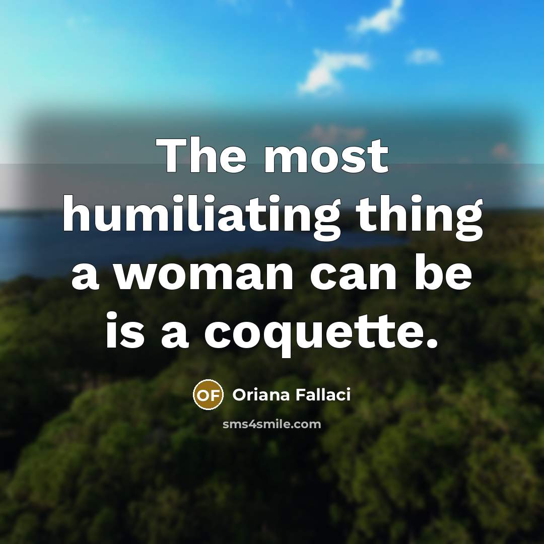 “The most humiliating thing a woman can be is a…” quote by Oriana Fallaci