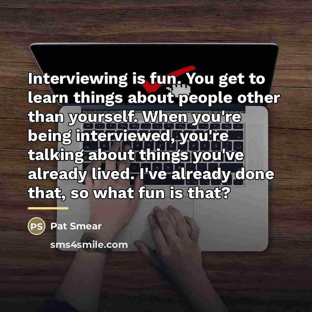 “Interviewing is fun. You get to learn things about people…” quote by Pat Smear
