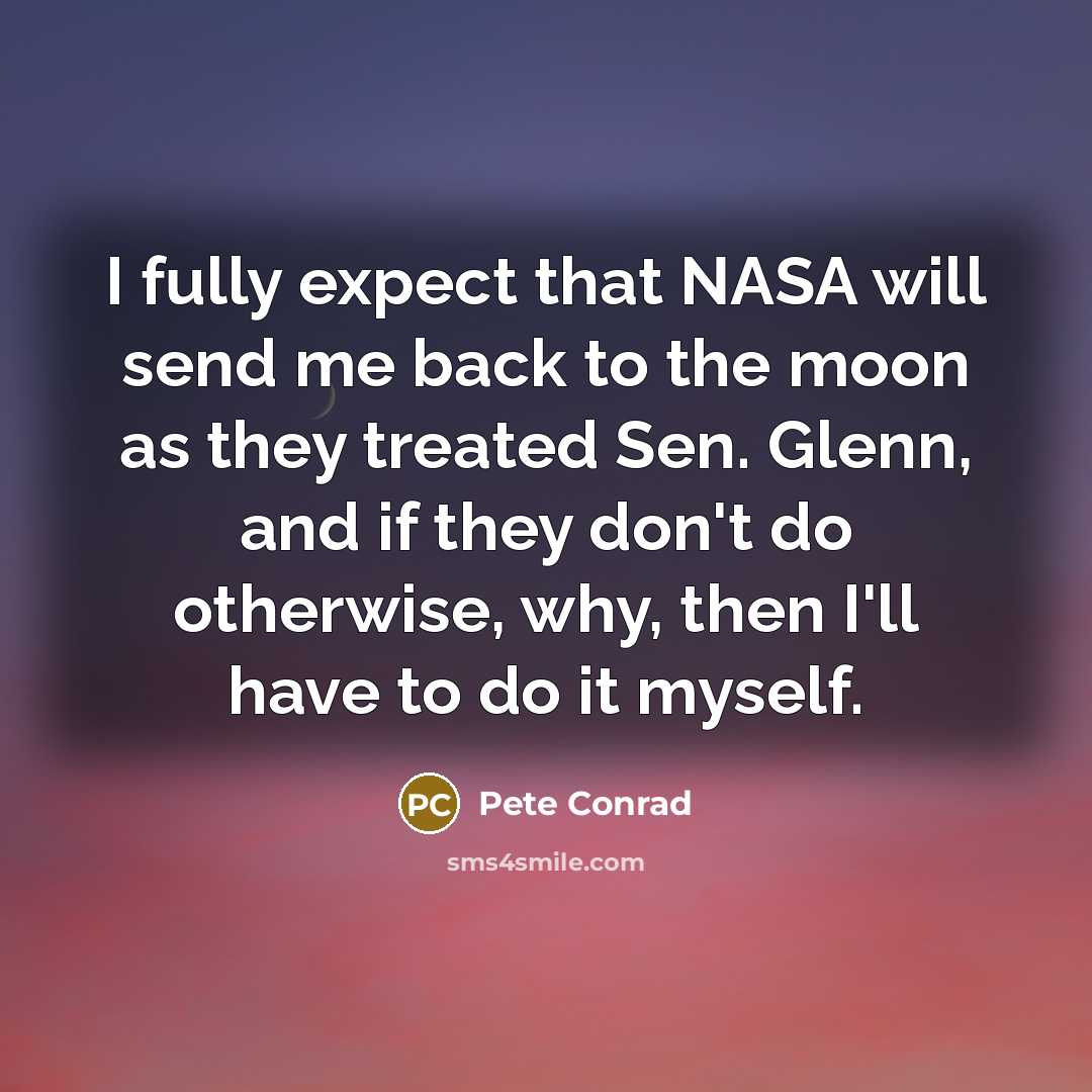 “I fully expect that NASA will send me back to…” quote by Pete Conrad
