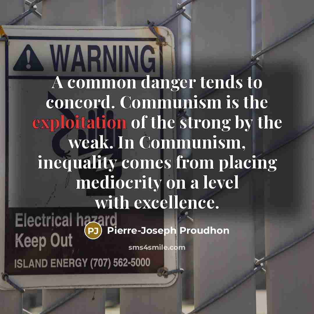 “A common danger tends to concord. Communism is the exploitation…” quote by Pierre-Joseph Proudhon