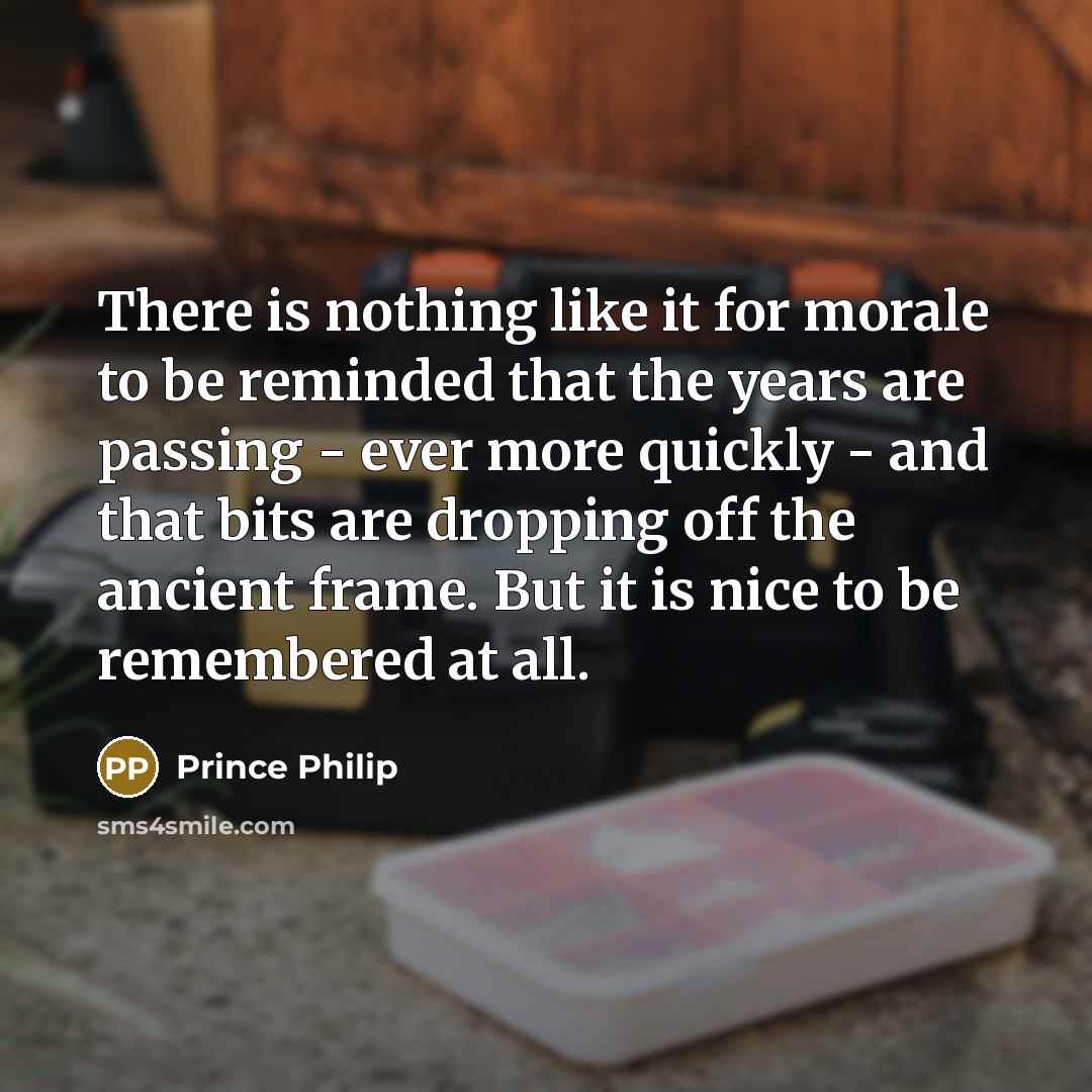 “There is nothing like it for morale to be reminded…” quote by Prince Philip