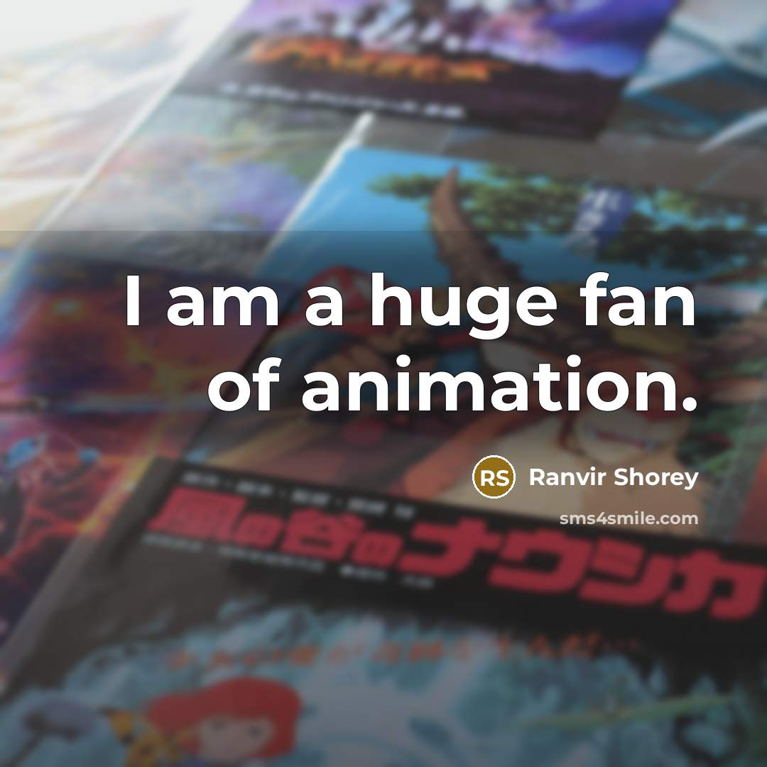 “I am a huge fan of animation.…” quote by Ranvir Shorey