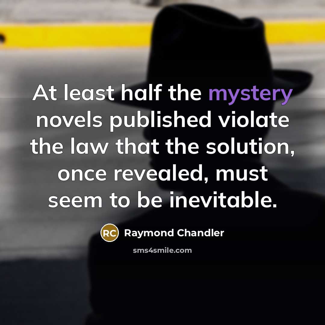 “At least half the mystery novels published violate the law…” quote by Raymond Chandler