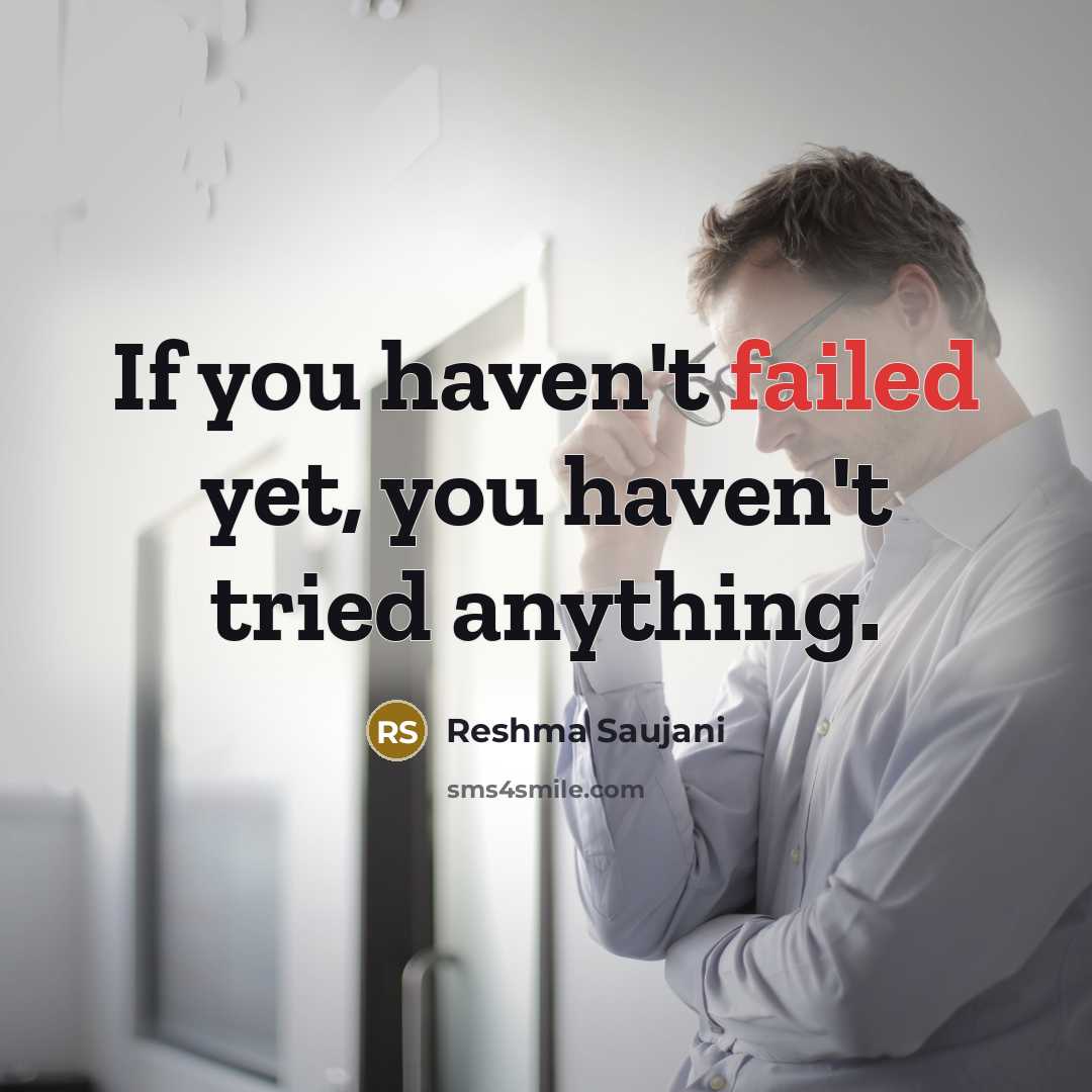 “If you haven't failed yet, you haven't tried anything.…” quote by Reshma Saujani