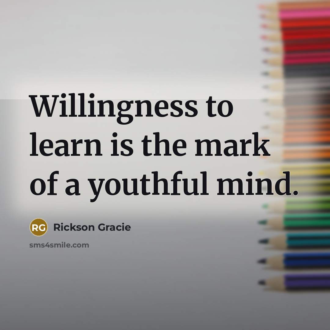 “Willingness to learn is the mark of a youthful mind.…” quote by Rickson Gracie