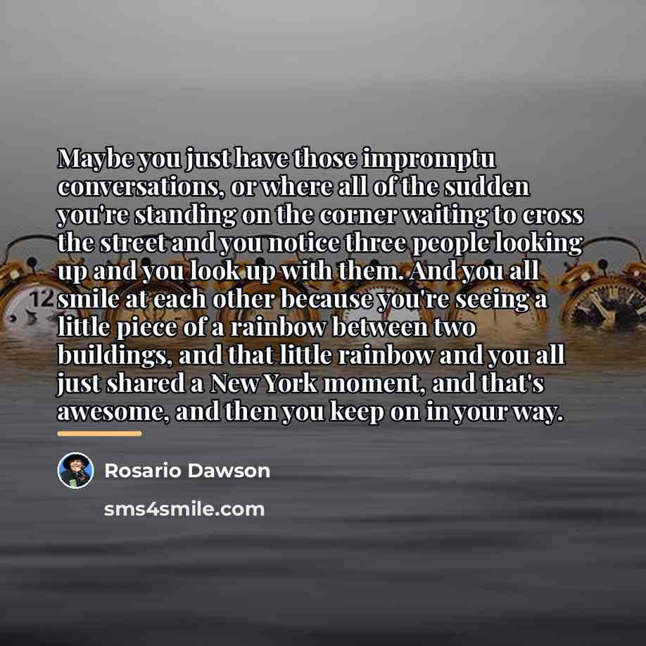 “Maybe you just have those impromptu conversations, or where all…” quote by Rosario Dawson