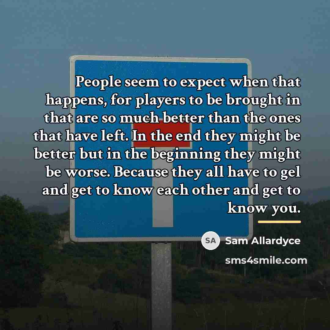 “People seem to expect when that happens, for players to…” quote by Sam Allardyce