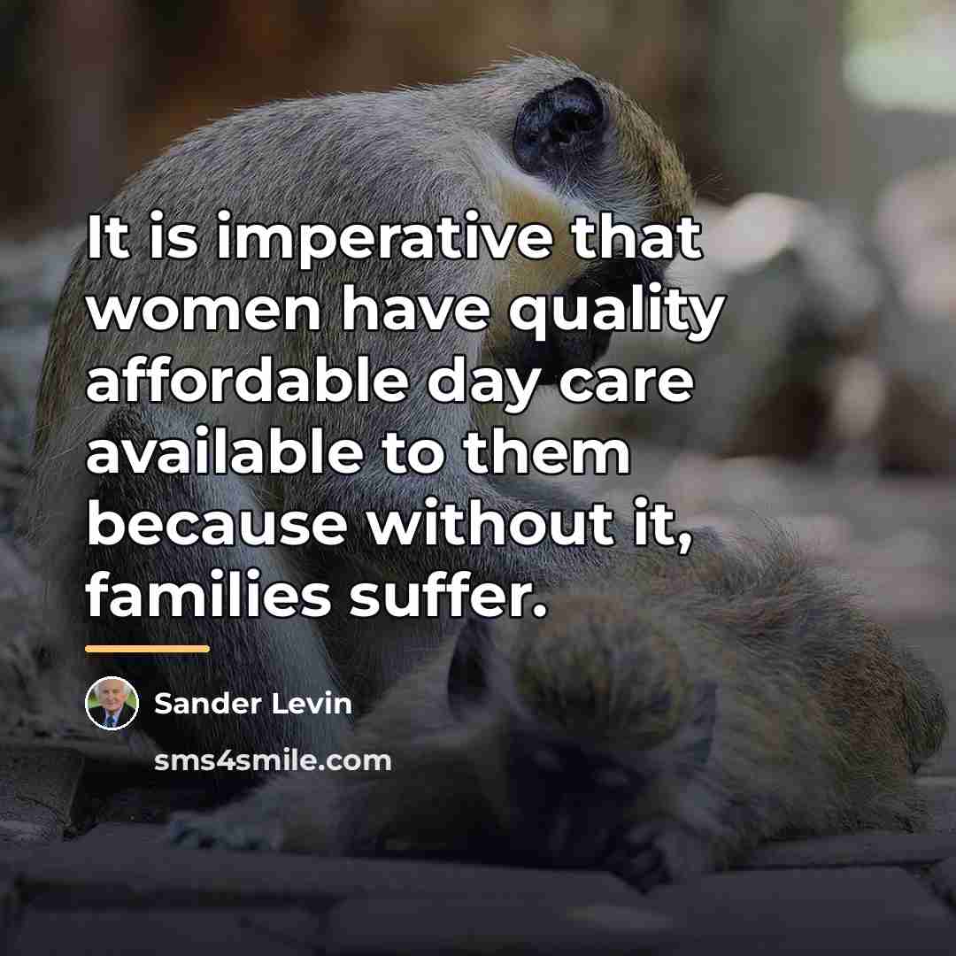 “It is imperative that women have quality affordable day care…” quote by Sander Levin