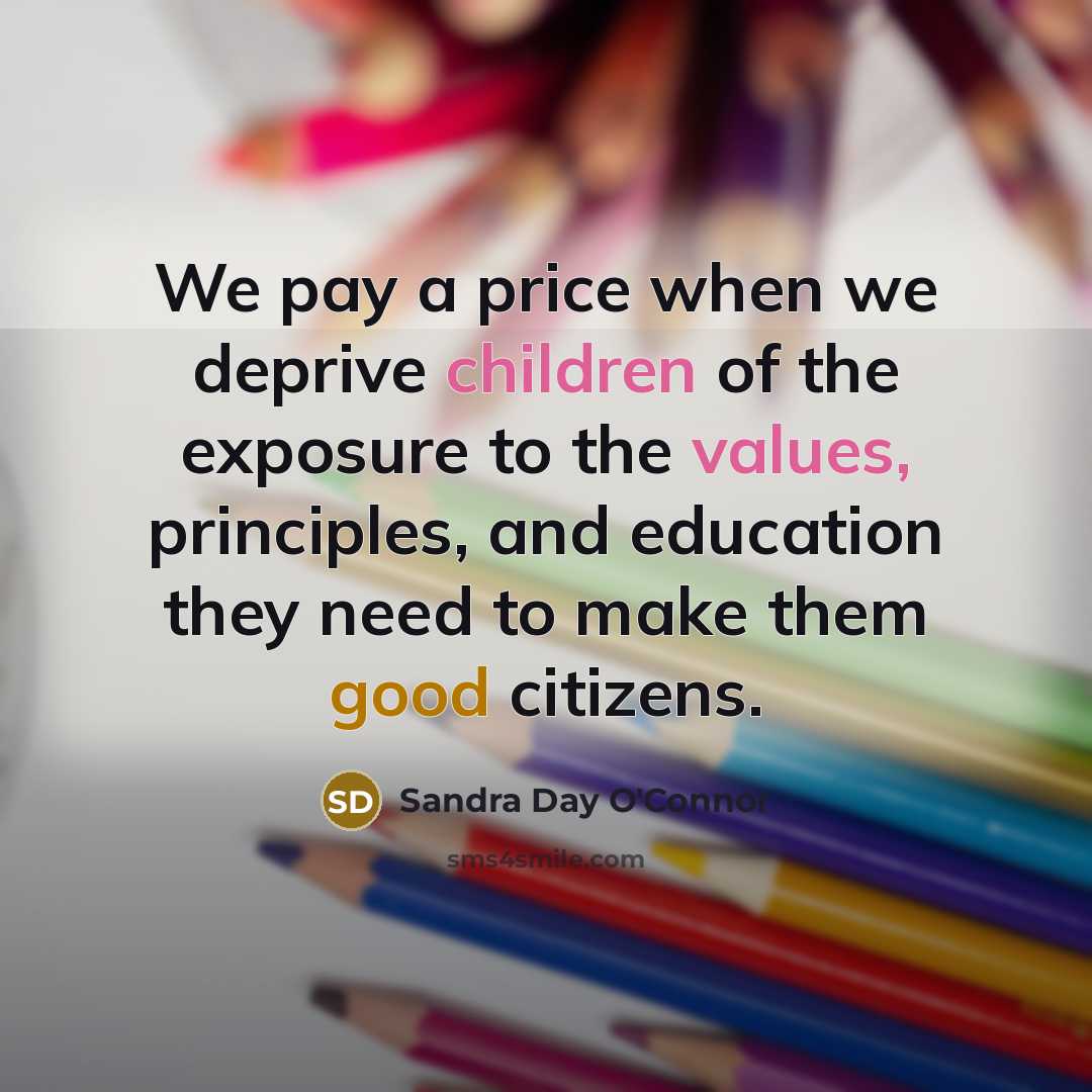 “We pay a price when we deprive children of the…” quote by Sandra Day O'Connor