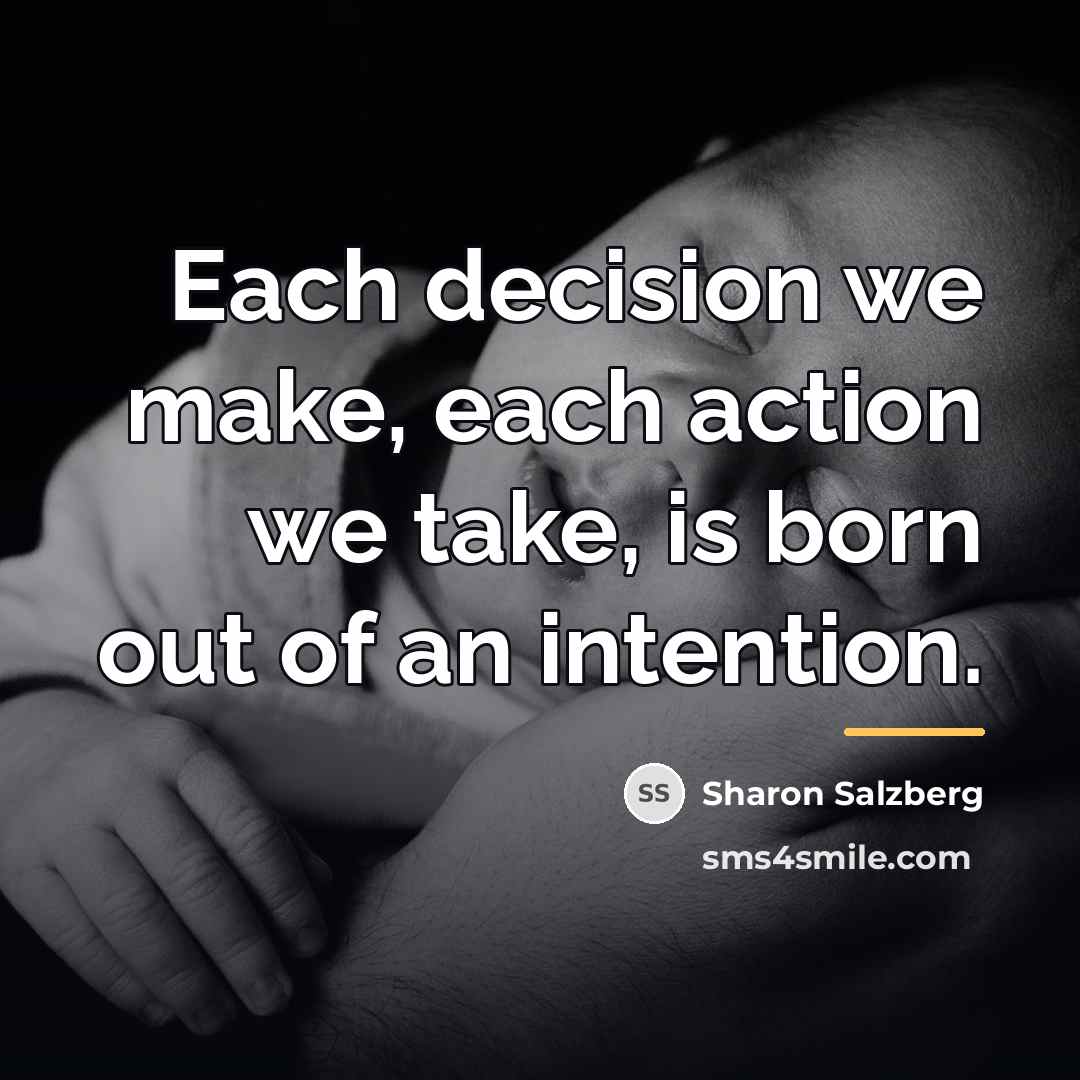 “Each decision we make, each action we take, is born…” quote by Sharon Salzberg