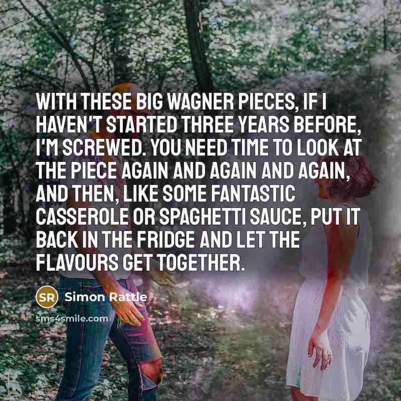 “With these big Wagner pieces, if I haven't started three…” quote by Simon Rattle
