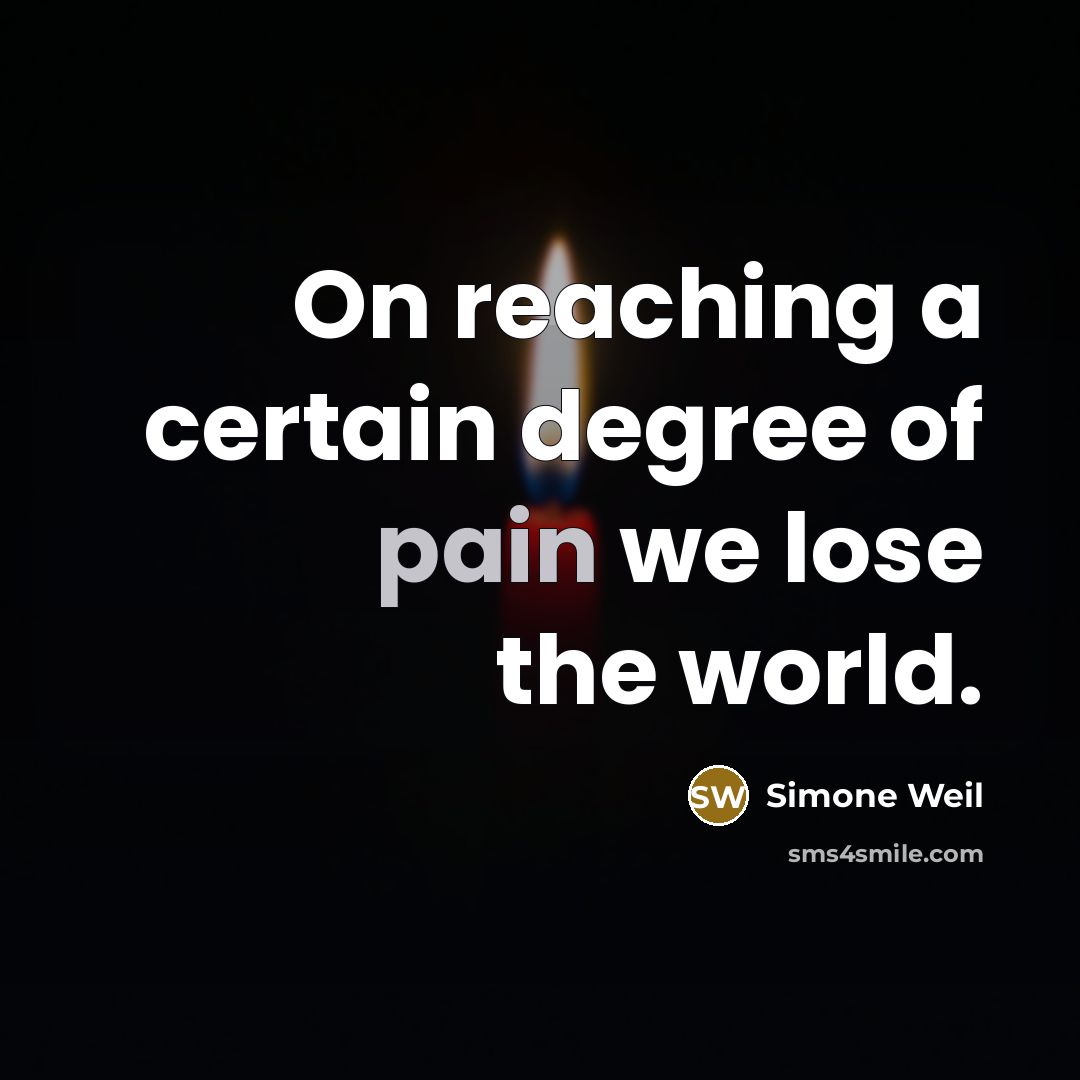 “On reaching a certain degree of pain we lose the…” quote by Simone Weil