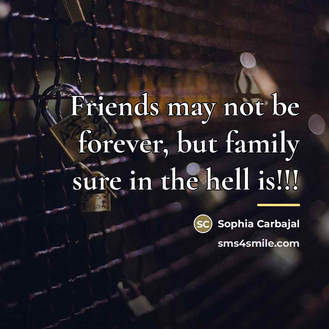 “Friends may not be forever, but family sure in the…” quote by Sophia Carbajal