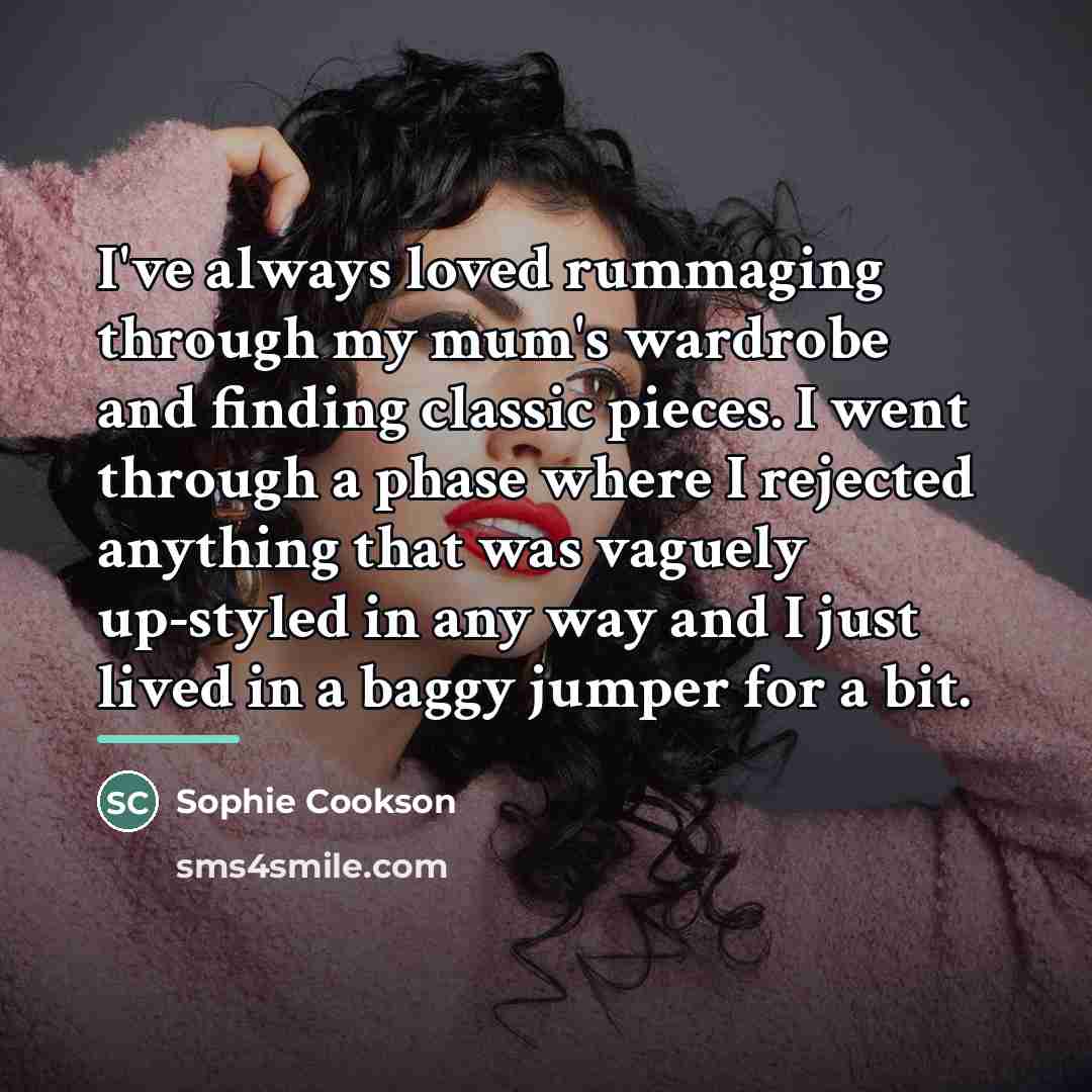 “I've always loved rummaging through my mum's wardrobe and finding…” quote by Sophie Cookson